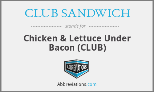 CLUB SANDWICH - Chicken & Lettuce Under Bacon (CLUB)